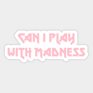 Can I Play With Madness, pink Sticker